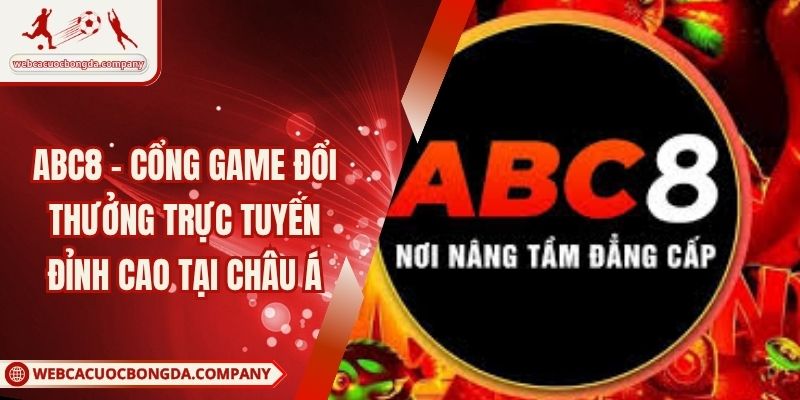 ABC8 – Cổng Game Đổi Thưởng Trực Tuyến Đỉnh Cao Tại Châu Á