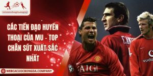 Các Tiền Đạo Huyền Thoại Của MU - Top Chân Sút Xuất Sắc Nhất