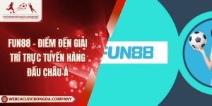Fun88 – Điểm Đến Giải Trí Trực Tuyến Hàng Đầu Châu Á