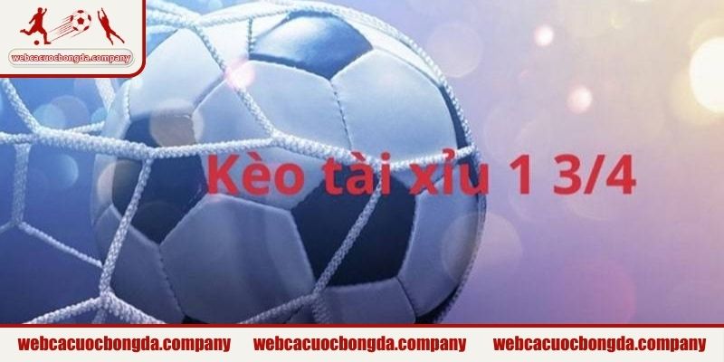 Tài xỉu 1 3/4 nghĩa là sao?