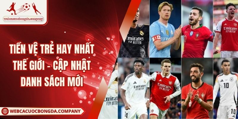 Tiền Vệ Trẻ Hay Nhất Thế Giới - Cập Nhật Danh Sách Mới