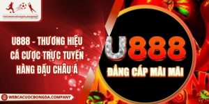 U888 - Thương Hiệu Cá Cược Trực Tuyến Hàng Đầu Châu Á