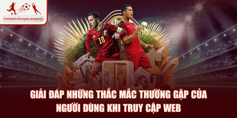 Giải đáp những thắc mắc thường gặp của người dùng khi truy cập web