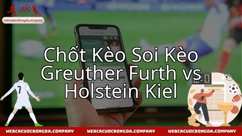 Furth và Kiel chạm trán, định đoạt vị trí top đầu Bundesliga 2 đầy gay cấn.