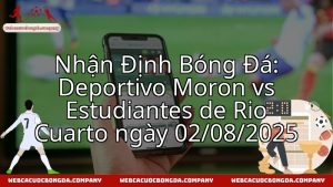 Nhận Định Bóng Đá: Deportivo Moron vs Estudiantes de Rio Cuarto ngày 02/08/2025